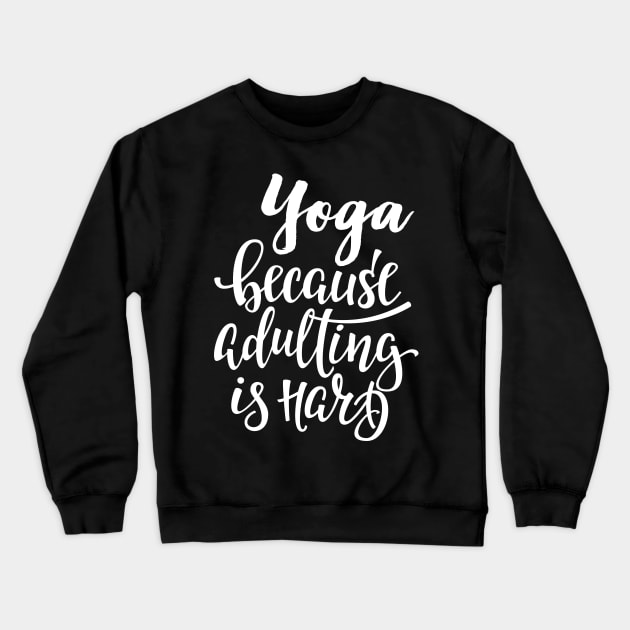 Yoga Because Adulting Is Hard Crewneck Sweatshirt by ProjectX23Red